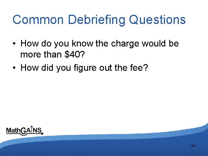 Common Debriefing Questions • How do you know the charge would be more than