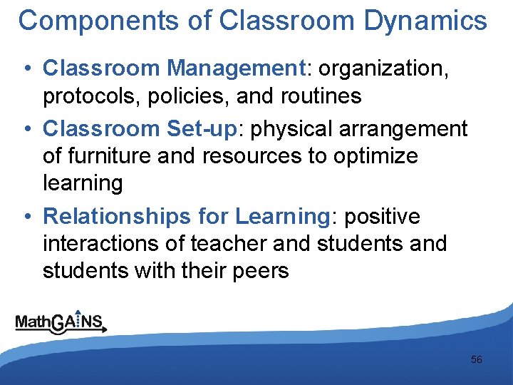 Components of Classroom Dynamics • Classroom Management: organization, protocols, policies, and routines • Classroom