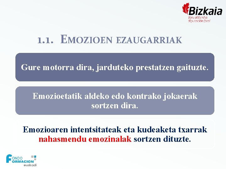 1. 1. EMOZIOEN EZAUGARRIAK Gure motorra dira, jarduteko prestatzen gaituzte. Emozioetatik aldeko edo kontrako