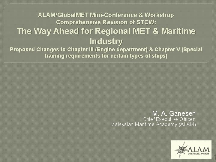 ALAM/Global. MET Mini-Conference & Workshop Comprehensive Revision of STCW: The Way Ahead for Regional