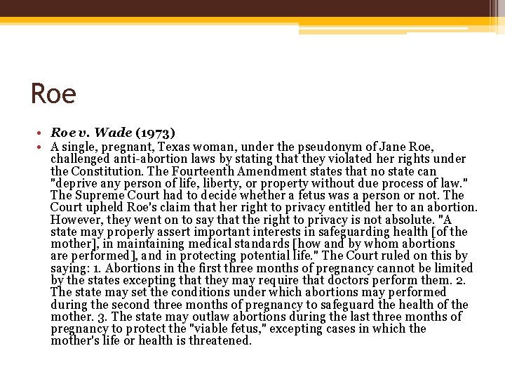 Roe • Roe v. Wade (1973) • A single, pregnant, Texas woman, under the