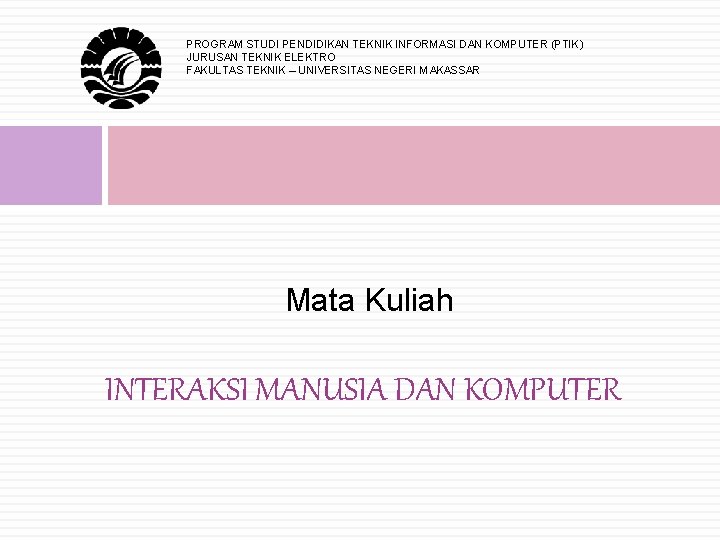 PROGRAM STUDI PENDIDIKAN TEKNIK INFORMASI DAN KOMPUTER (PTIK) JURUSAN TEKNIK ELEKTRO FAKULTAS TEKNIK –