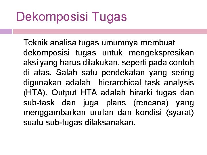 Dekomposisi Tugas Teknik analisa tugas umumnya membuat dekomposisi tugas untuk mengekspresikan aksi yang harus