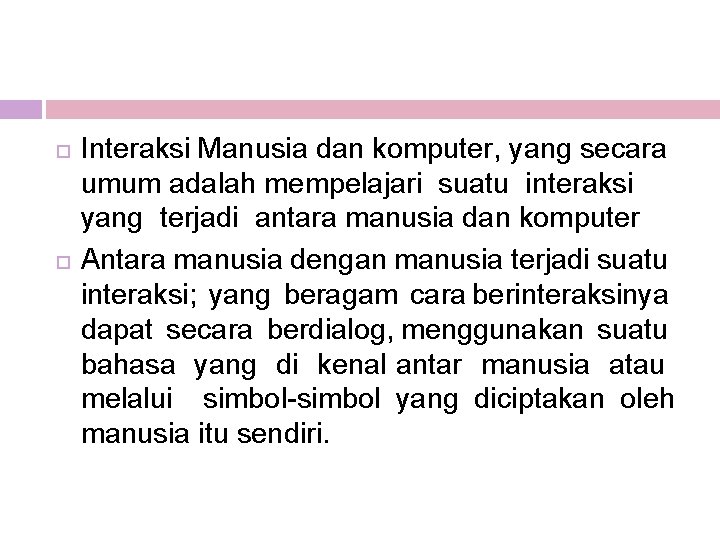  Interaksi Manusia dan komputer, yang secara umum adalah mempelajari suatu interaksi yang terjadi