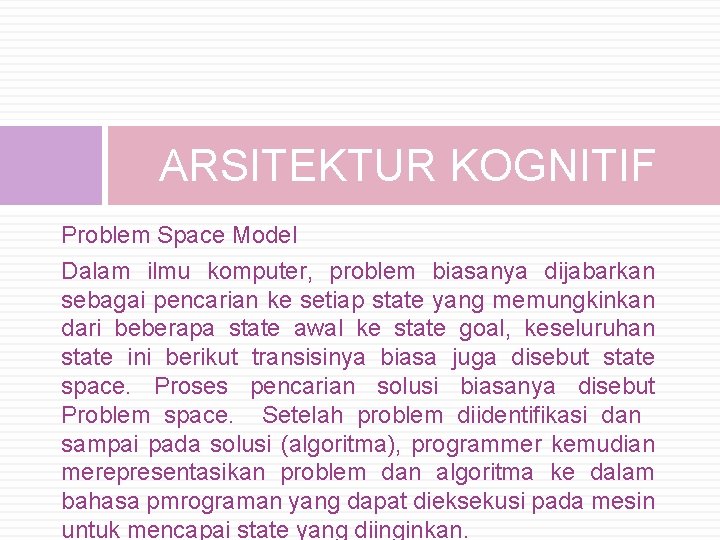 ARSITEKTUR KOGNITIF Problem Space Model Dalam ilmu komputer, problem biasanya dijabarkan sebagai pencarian ke