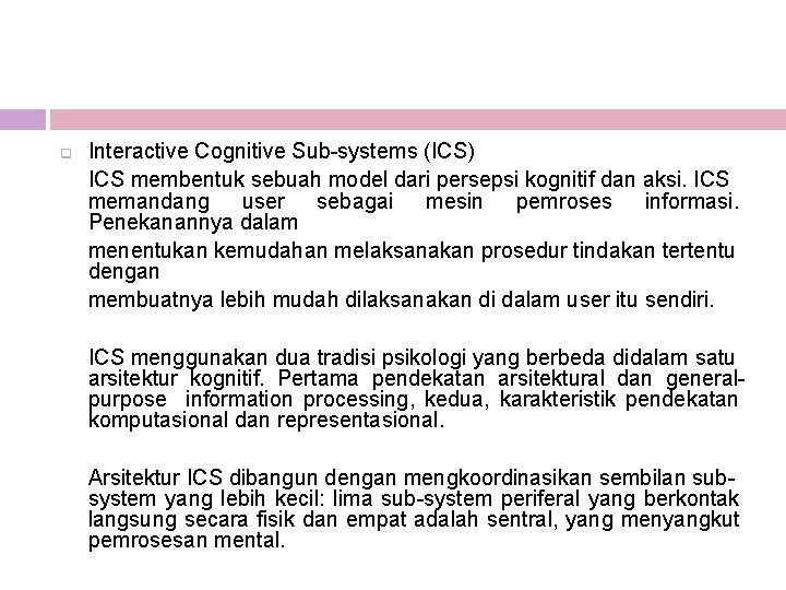 q Interactive Cognitive Sub-systems (ICS) ICS membentuk sebuah model dari persepsi kognitif dan aksi.