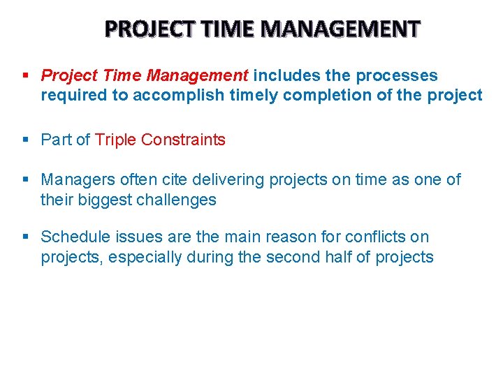 PROJECT TIME MANAGEMENT § Project Time Management includes the processes required to accomplish timely