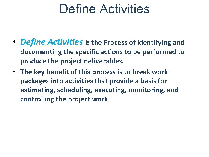 Define Activities • Define Activities is the Process of identifying and documenting the specific