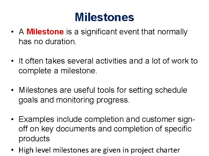 Milestones • A Milestone is a significant event that normally has no duration. •