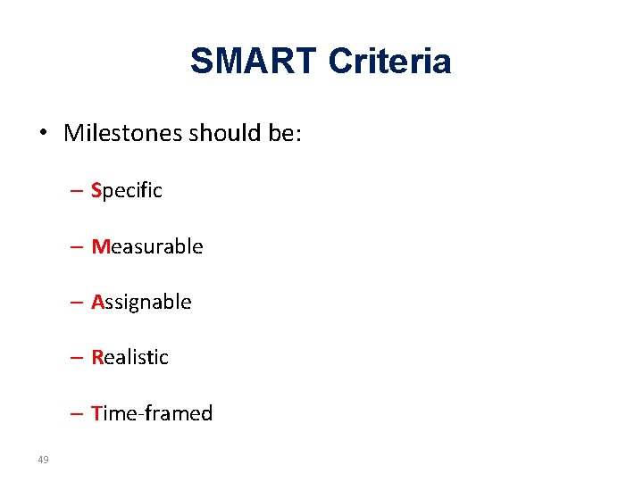 SMART Criteria • Milestones should be: – Specific – Measurable – Assignable – Realistic