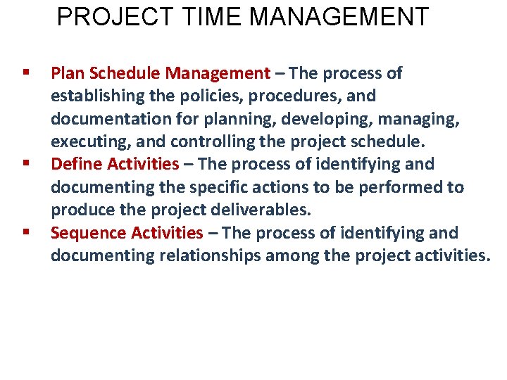 PROJECT TIME MANAGEMENT § § § Plan Schedule Management – The process of establishing