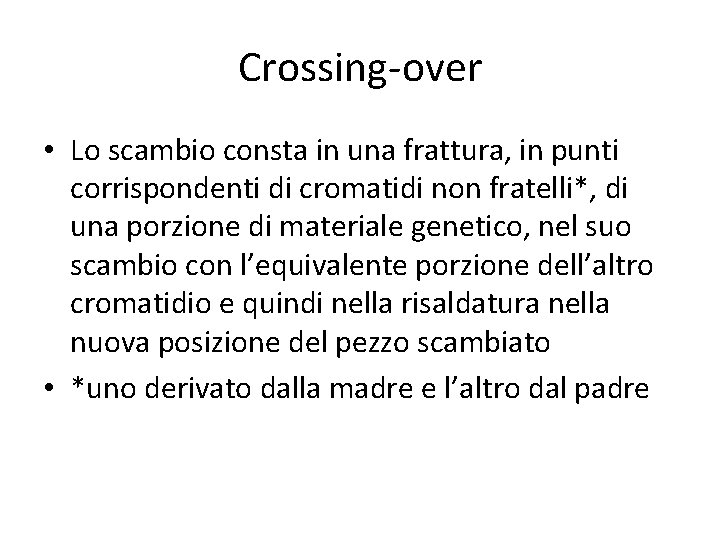 Crossing-over • Lo scambio consta in una frattura, in punti corrispondenti di cromatidi non