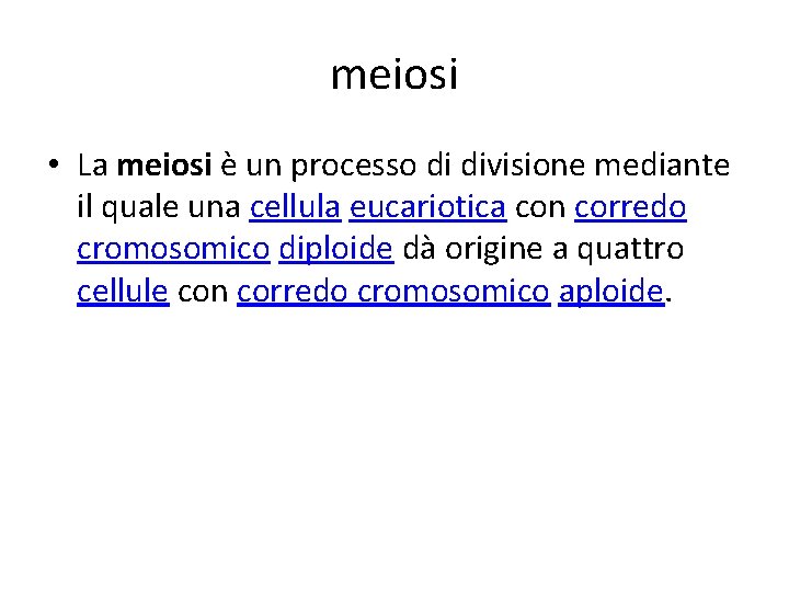 meiosi • La meiosi è un processo di divisione mediante il quale una cellula