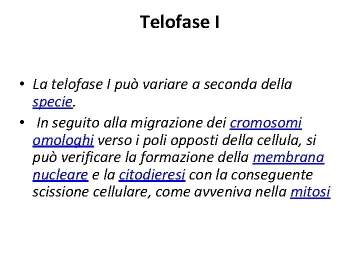 Telofase I • La telofase I può variare a seconda della specie. • In