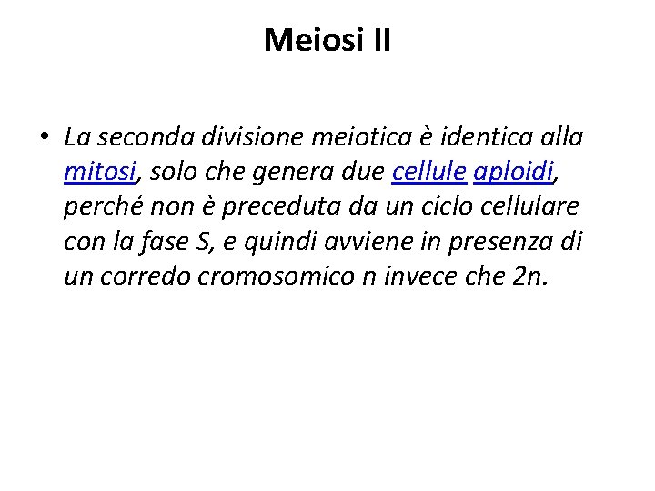 Meiosi II • La seconda divisione meiotica è identica alla mitosi, solo che genera