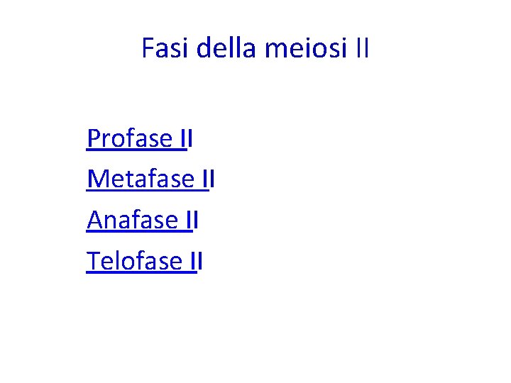 Fasi della meiosi II Profase II Metafase II Anafase II Telofase II 