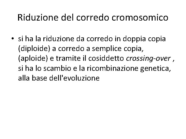 Riduzione del corredo cromosomico • si ha la riduzione da corredo in doppia copia