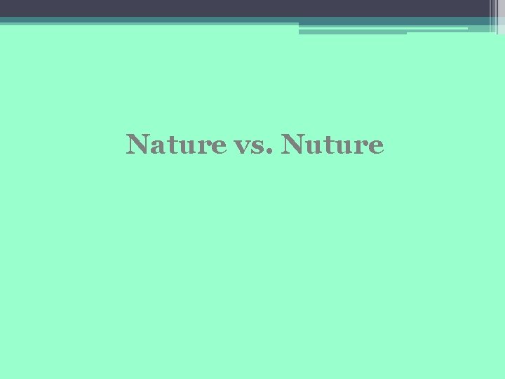 Nature vs. Nuture 