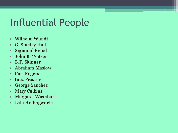 Influential People • • • Wilhelm Wundt G. Stanley Hall Sigmund Freud John B.