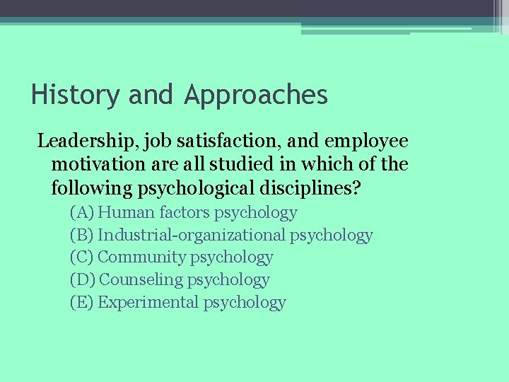 History and Approaches Leadership, job satisfaction, and employee motivation are all studied in which