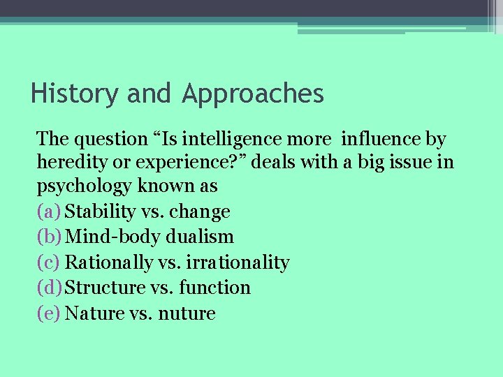 History and Approaches The question “Is intelligence more influence by heredity or experience? ”