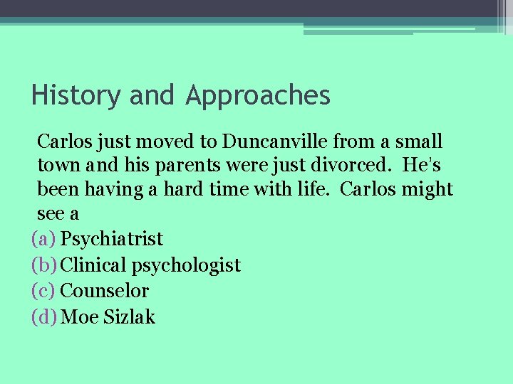History and Approaches Carlos just moved to Duncanville from a small town and his