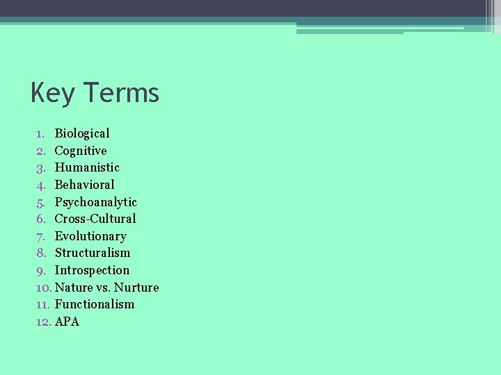 Key Terms 1. Biological 2. Cognitive 3. Humanistic 4. Behavioral 5. Psychoanalytic 6. Cross-Cultural