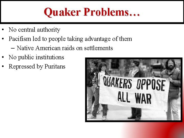 Quaker Problems… • No central authority • Pacifism led to people taking advantage of