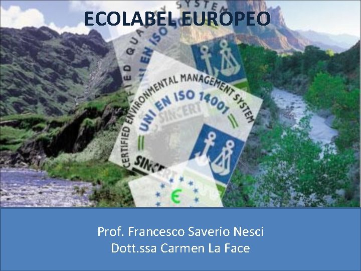 ECOLABEL EUROPEO Prof. Francesco Saverio Nesci Dott. ssa Carmen Face Dott. ssa Carmen La