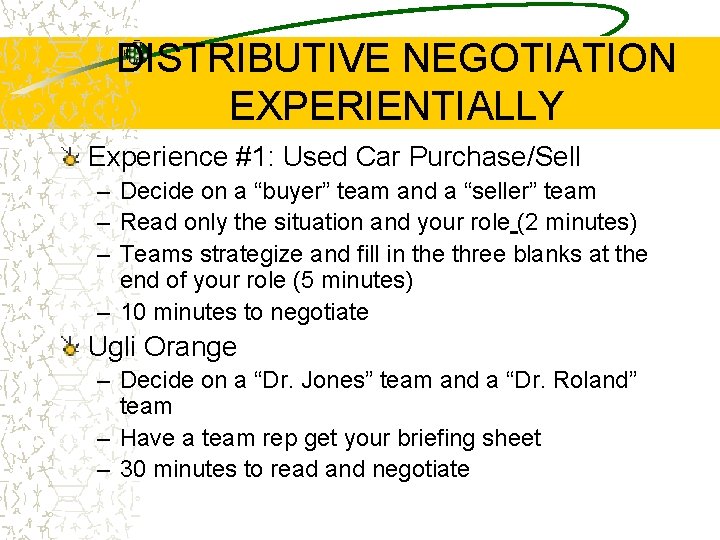 DISTRIBUTIVE NEGOTIATION EXPERIENTIALLY Experience #1: Used Car Purchase/Sell – Decide on a “buyer” team
