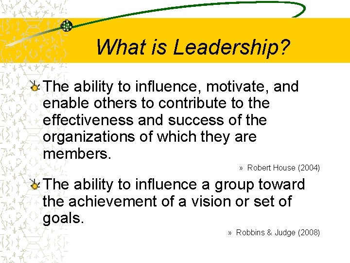 What is Leadership? The ability to influence, motivate, and enable others to contribute to