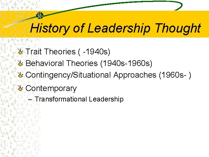History of Leadership Thought Trait Theories ( -1940 s) Behavioral Theories (1940 s-1960 s)