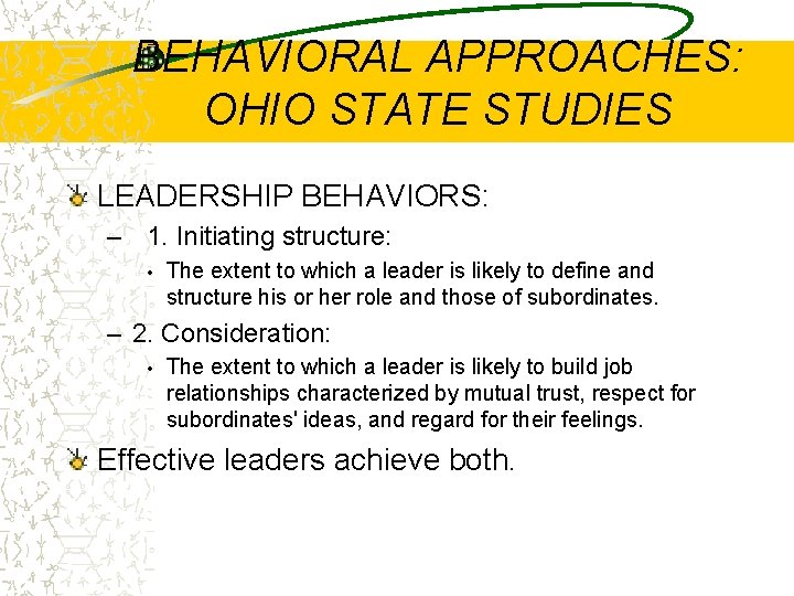 BEHAVIORAL APPROACHES: OHIO STATE STUDIES LEADERSHIP BEHAVIORS: – 1. Initiating structure: • The extent