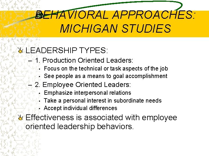 BEHAVIORAL APPROACHES: MICHIGAN STUDIES LEADERSHIP TYPES: – 1. Production Oriented Leaders: • • Focus