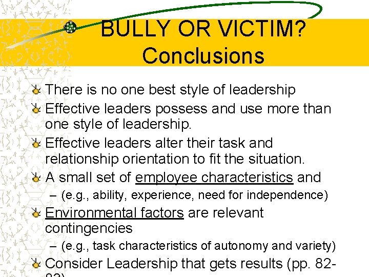BULLY OR VICTIM? Conclusions There is no one best style of leadership Effective leaders