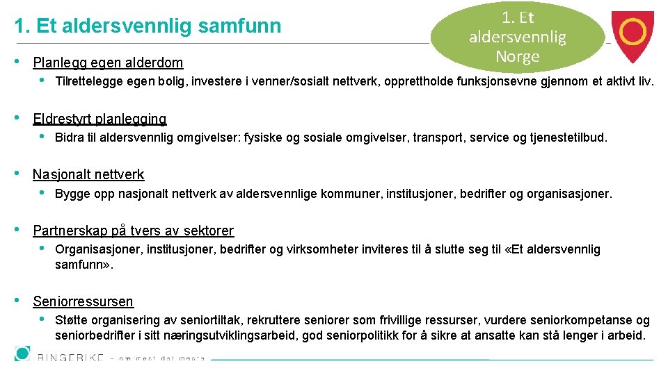 1. Et aldersvennlig samfunn • Planlegg egen alderdom • • Bygge opp nasjonalt nettverk