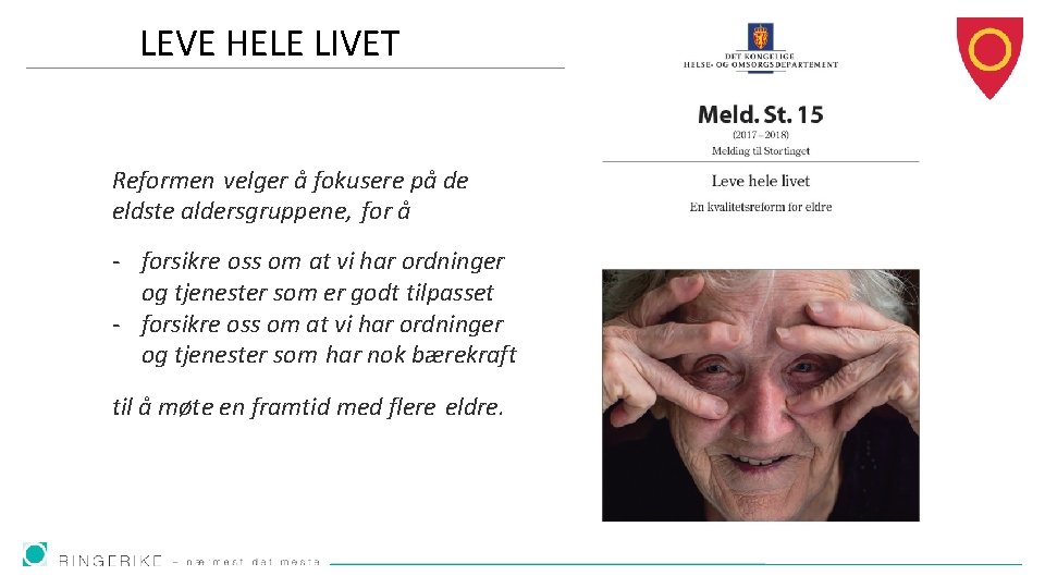 LEVE HELE LIVET Reformen velger å fokusere på de eldste aldersgruppene, for å -