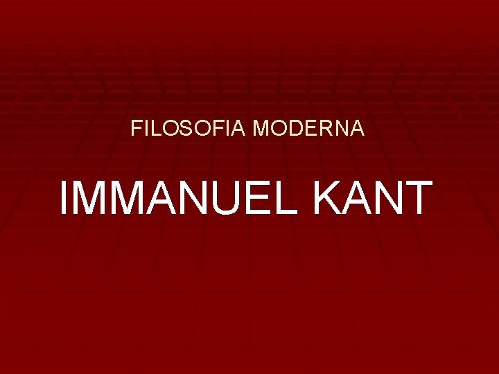 FILOSOFIA MODERNA IMMANUEL KANT 
