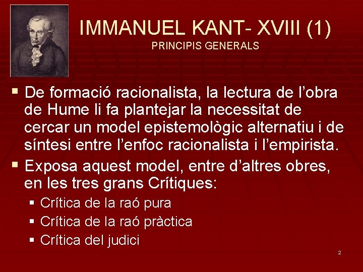 IMMANUEL KANT- XVIII (1) PRINCIPIS GENERALS § De formació racionalista, la lectura de l’obra
