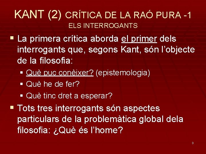 KANT (2) CRÍTICA DE LA RAÓ PURA -1 ELS INTERROGANTS § La primera crítica