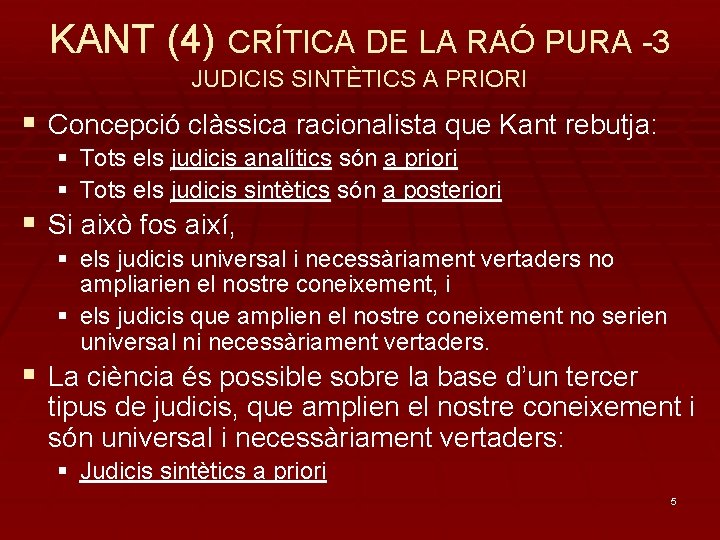 KANT (4) CRÍTICA DE LA RAÓ PURA -3 JUDICIS SINTÈTICS A PRIORI § Concepció