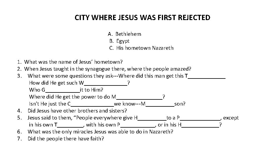 CITY WHERE JESUS WAS FIRST REJECTED A. Bethlehem B. Egypt C. His hometown Nazareth