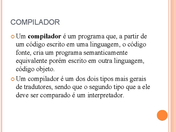 COMPILADOR Um compilador é um programa que, a partir de um código escrito em