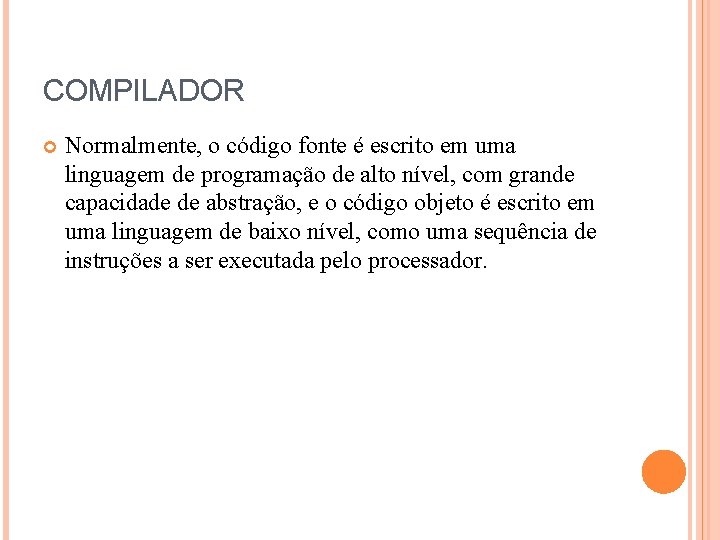 COMPILADOR Normalmente, o código fonte é escrito em uma linguagem de programação de alto