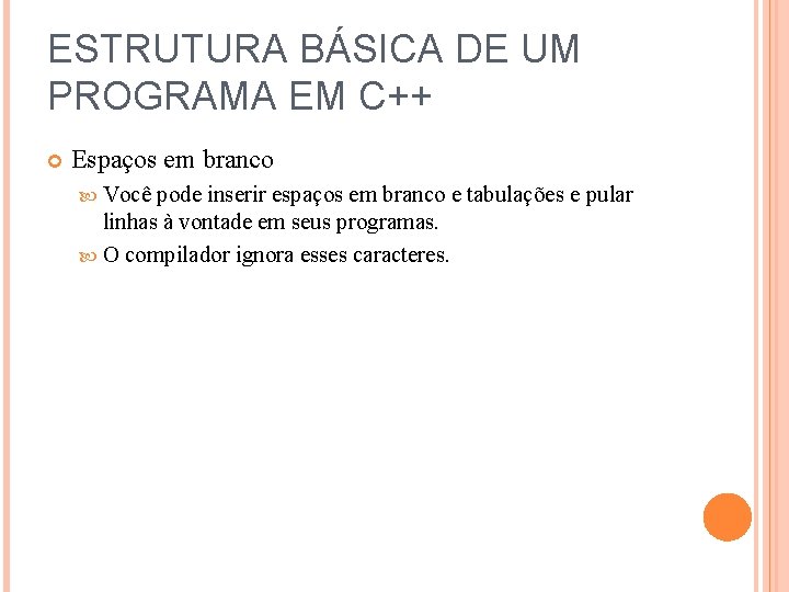 ESTRUTURA BÁSICA DE UM PROGRAMA EM C++ Espaços em branco Você pode inserir espaços