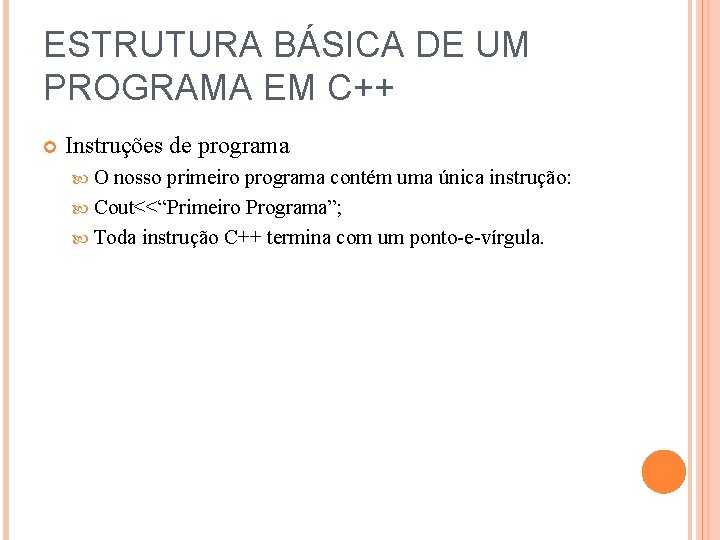 ESTRUTURA BÁSICA DE UM PROGRAMA EM C++ Instruções de programa O nosso primeiro programa