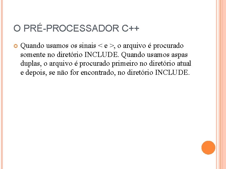 O PRÉ-PROCESSADOR C++ Quando usamos os sinais < e >, o arquivo é procurado