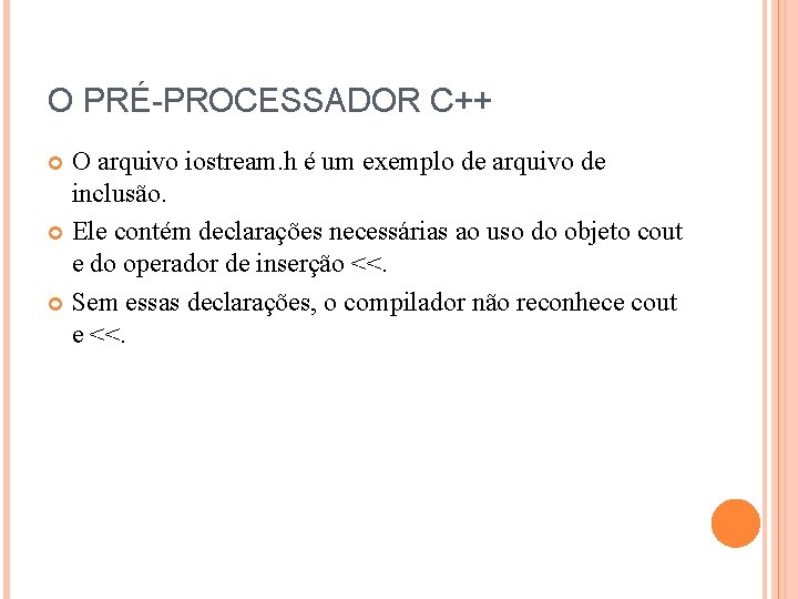 O PRÉ-PROCESSADOR C++ O arquivo iostream. h é um exemplo de arquivo de inclusão.