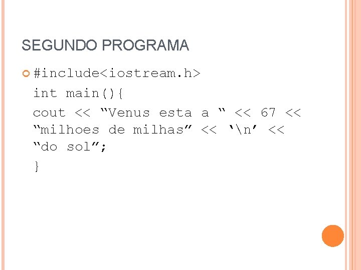 SEGUNDO PROGRAMA #include<iostream. h> int main(){ cout << “Venus esta a “ << 67