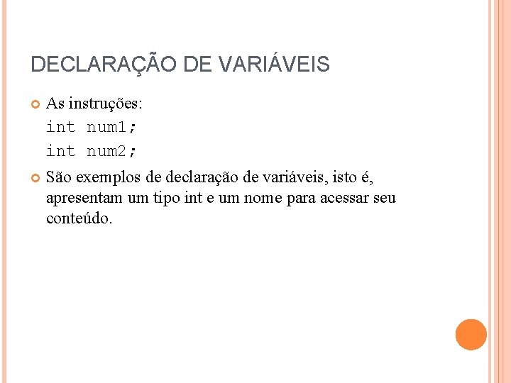 DECLARAÇÃO DE VARIÁVEIS As instruções: int num 1; int num 2; São exemplos de